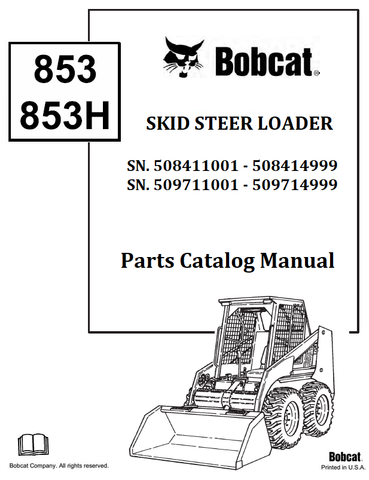 BOBCAT 853 853H SKID STEER LOADER PARTS CATALOG MANUAL SN.508411001 - 508414999 509711001 - 509714999 Instant Official PDF Download