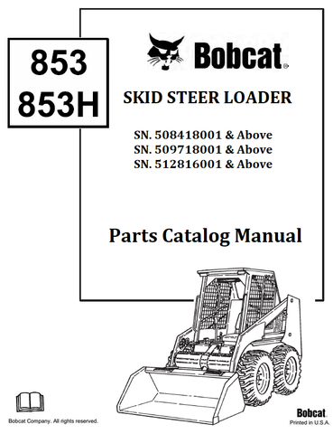 BOBCAT 853 853H SKID STEER LOADER PARTS CATALOG MANUAL SN.508418001 & Above 509718001 & Above 512816001 & Above Instant Official PDF Download