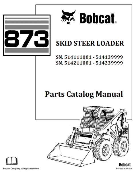 BOBCAT 873 SKID STEER LOADER PARTS CATALOG MANUAL SN.514111001 - 514139999 514211001 - 514239999 Instant Official PDF Download