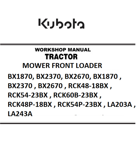 Kubota BX1870, BX2370, BX2670, RCK48-18BX, RCK54-23BX, RCK60B-23BX, RCK48P-18BX, RCK54P-23BX, LA203A, LA243A Tractor Rotary Mower Front Loader Best PDF Workshop Service Manual