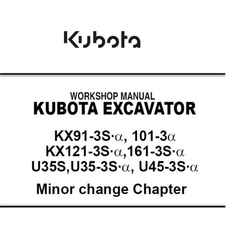 Kubota KX91-3S alpha, KX101-3alpha, KX121-3S alpha, KX161-3S alpha, U35S, U35-3S alpha, U45-3S alpha Excavator Minor change Chapter Best PDF Workshop Service Manual