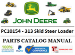 PC10154 PARTS CATALOG MANUAL - JOHN DEERE 313 Skid Steer Loader Official PDF Download