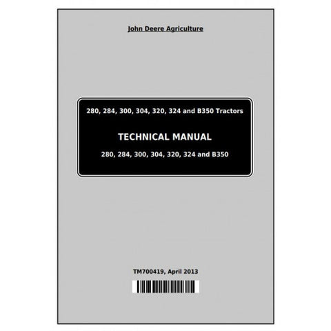 TM700419 SERVICE REPAIR TECHNICAL MANUAL - JOHN DEERE 280, 284, 300, 304, 320, 324, B350 TRACTOR DOWNLOAD